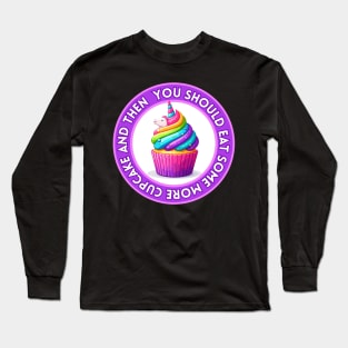 Unicorn Cupcake - You should eat some more | Rainbow | Foodie | Cute | Sweet Long Sleeve T-Shirt